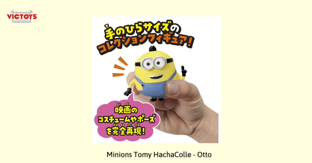 mô hình Minions bán chạy nhất Tomy HachaColle - Otto